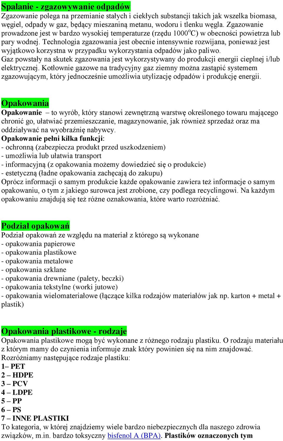 Technologia zgazowania jest obecnie intensywnie rozwijana, ponieważ jest wyjątkowo korzystna w przypadku wykorzystania odpadów jako paliwo.