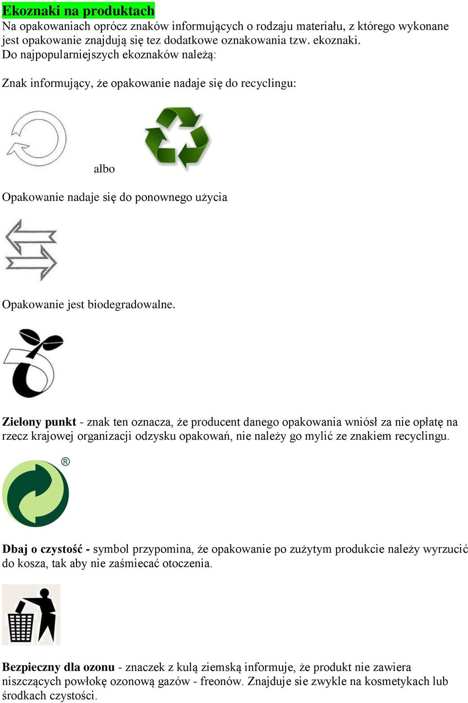 Zielony punkt - znak ten oznacza, że producent danego opakowania wniósł za nie opłatę na rzecz krajowej organizacji odzysku opakowań, nie należy go mylić ze znakiem recyclingu.