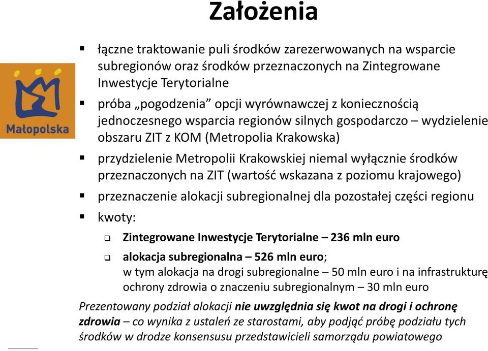 ZIT (wartość wskazana z poziomu krajowego) przeznaczenie alokacji subregionalnej dla pozostałej części regionu kwoty: Zintegrowane Inwestycje Terytorialne 236 mln euro alokacja subregionalna 526 mln