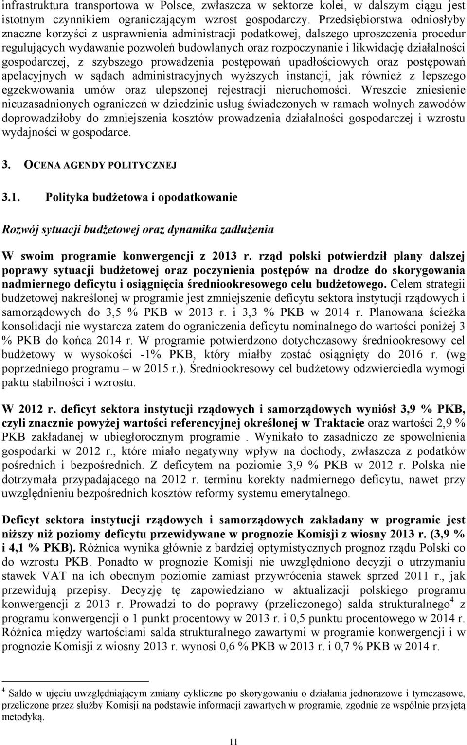 działalności gospodarczej, z szybszego prowadzenia postępowań upadłościowych oraz postępowań apelacyjnych w sądach administracyjnych wyższych instancji, jak również z lepszego egzekwowania umów oraz