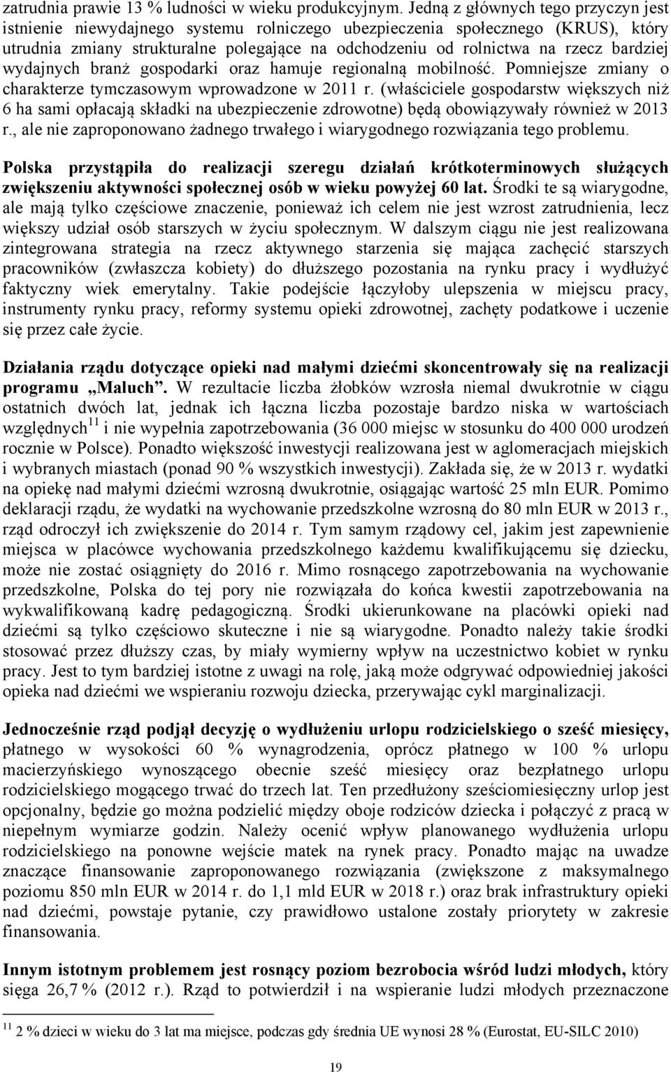 bardziej wydajnych branż gospodarki oraz hamuje regionalną mobilność. Pomniejsze zmiany o charakterze tymczasowym wprowadzone w 2011 r.