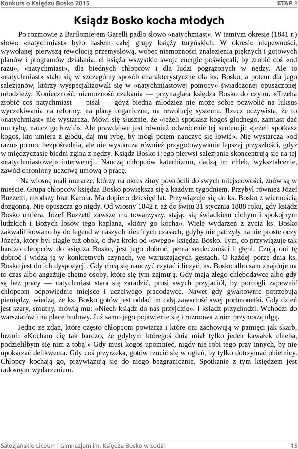 zrobić coś «od razu», «natychmiast», dla biednych chłopców i dla ludzi pogrążonych w nędzy. Ale to «natychmiast» stało się w szczególny sposób charakterystyczne dla ks.