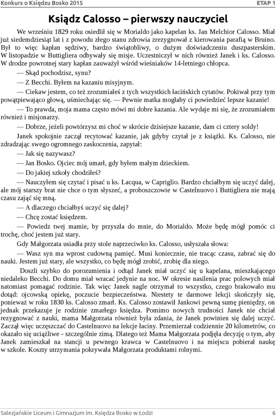 W listopadzie w Buttigliera odbywały się misje. Uczestniczył w nich również Janek i ks. Calosso. W drodze powrotnej stary kapłan zauważył wśród wieśniaków 14-letniego chłopca. Skąd pochodzisz, synu?