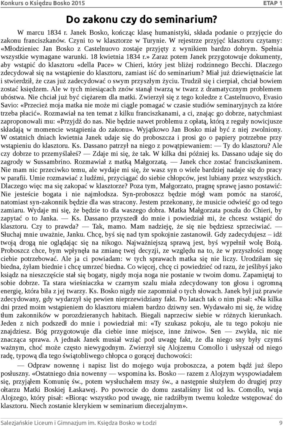 » Zaraz potem Janek przygotowuje dokumenty, aby wstąpić do klasztoru «della Pace» w Chieri, który jest bliżej rodzinnego Becchi.