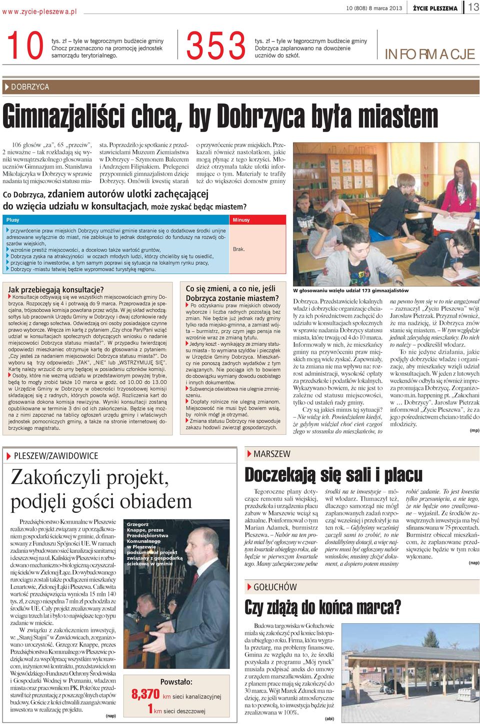 INFORMACJE DOBRZYCA Gimnazjaliści chcą, by Dobrzyca była miastem Plusy 106 głosów za, 65 przeciw, 2 nieważne tak rozkładają się wyniki wewnątrzszkolnego głosowania uczniów Gimnazjum im.