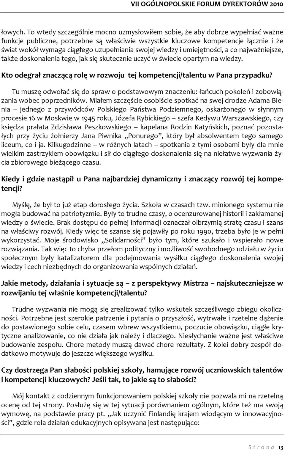 uzupełniania swojej wiedzy i umiejętności, a co najważniejsze, także doskonalenia tego, jak się skutecznie uczyć w świecie opartym na wiedzy.