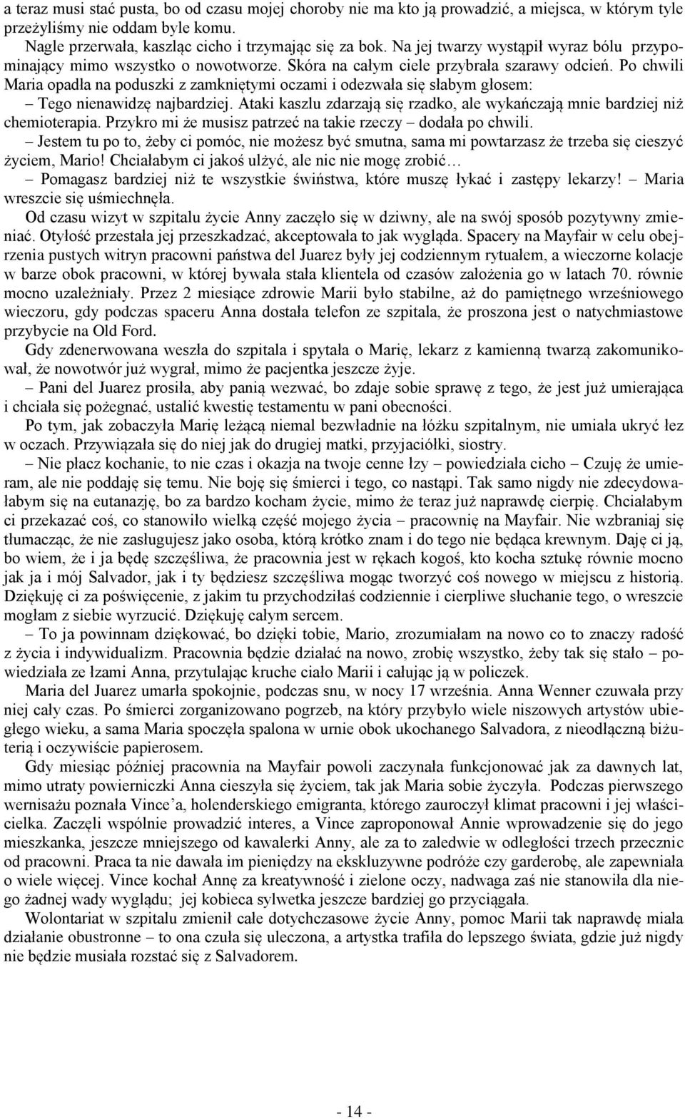 Po chwili Maria opadła na poduszki z zamkniętymi oczami i odezwała się słabym głosem: Tego nienawidzę najbardziej. Ataki kaszlu zdarzają się rzadko, ale wykańczają mnie bardziej niż chemioterapia.