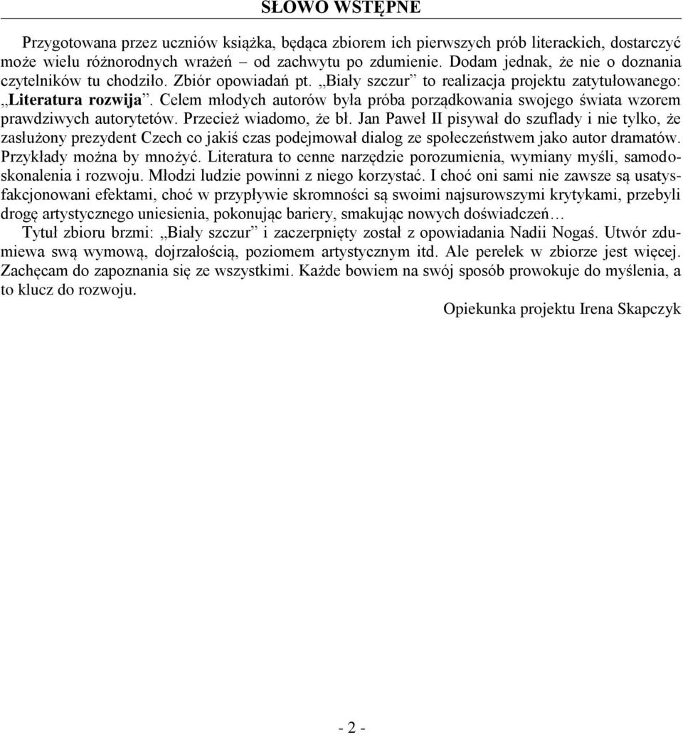 Celem młodych autorów była próba porządkowania swojego świata wzorem prawdziwych autorytetów. Przecież wiadomo, że bł.