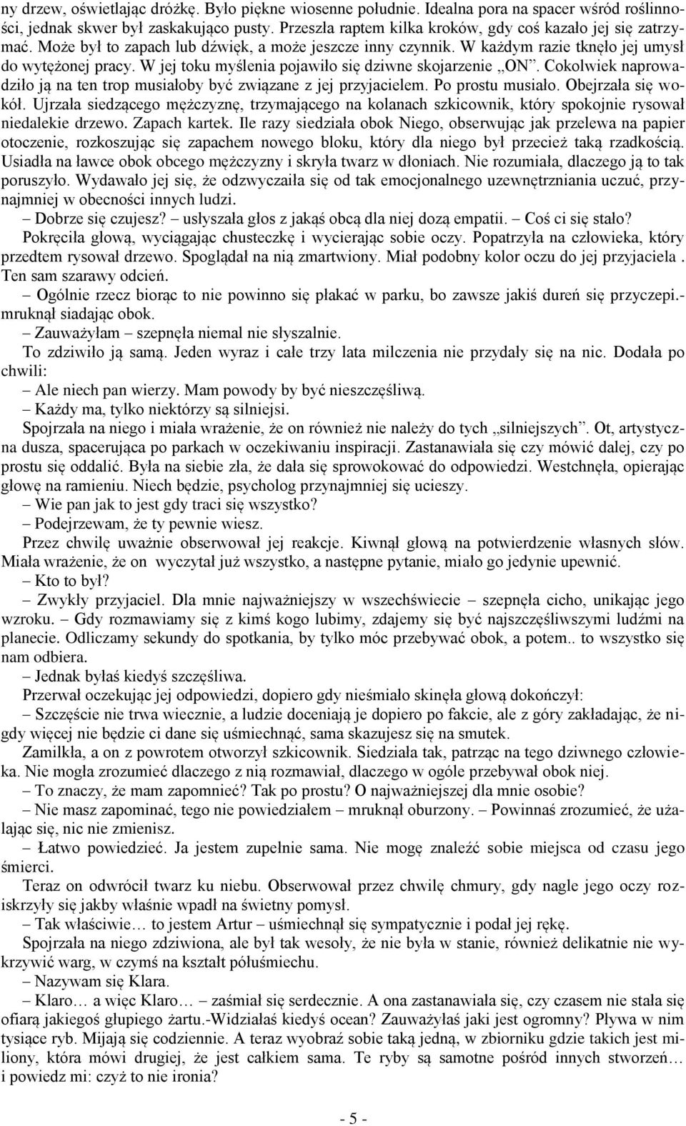 W jej toku myślenia pojawiło się dziwne skojarzenie ON. Cokolwiek naprowadziło ją na ten trop musiałoby być związane z jej przyjacielem. Po prostu musiało. Obejrzała się wokół.