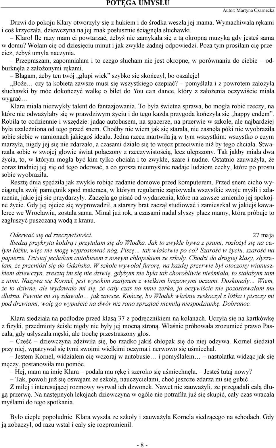 Wołam cię od dziesięciu minut i jak zwykle żadnej odpowiedzi. Poza tym prosiłam cię przecież, żebyś umyła naczynia.