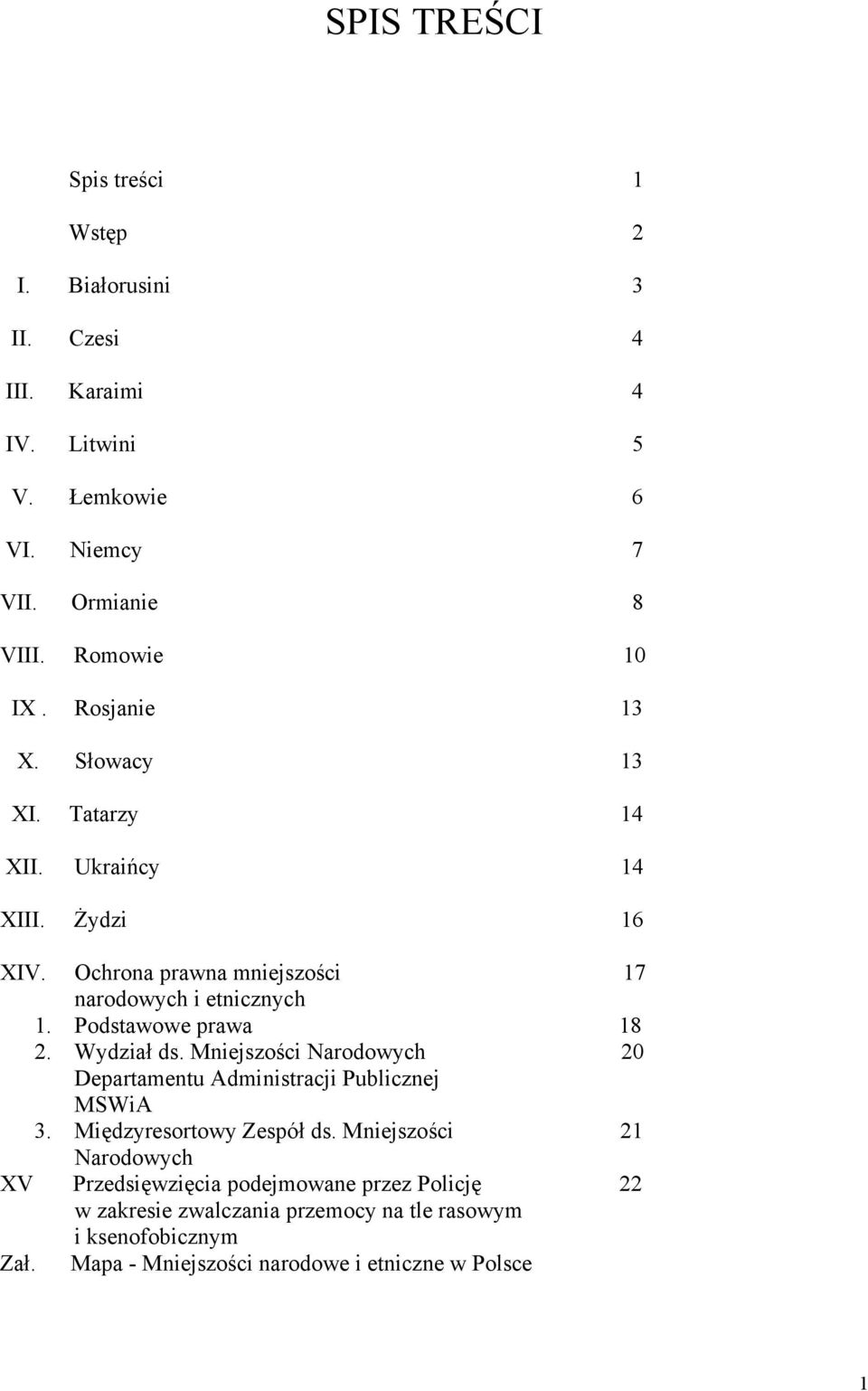 Podstawowe prawa 18 2. Wydział ds. Mniejszości Narodowych 20 Departamentu Administracji Publicznej MSWiA 3. Międzyresortowy Zespół ds.