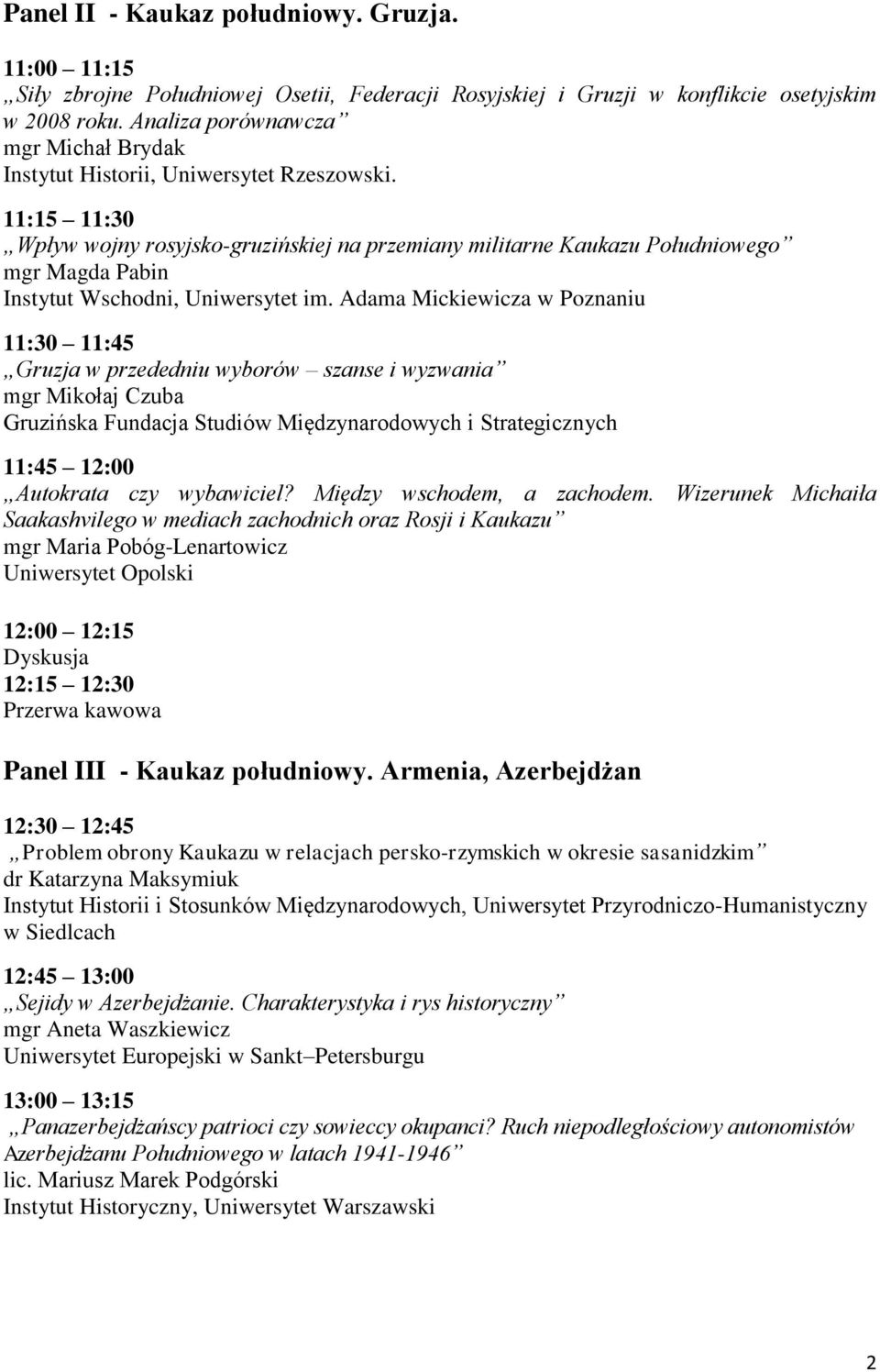 11:15 11:30 Wpływ wojny rosyjsko-gruzińskiej na przemiany militarne Kaukazu Południowego mgr Magda Pabin Instytut Wschodni, Uniwersytet im.