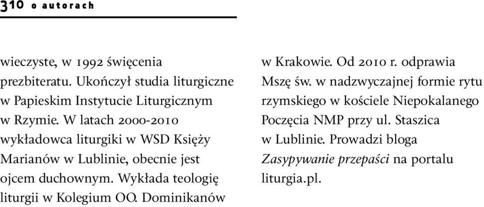 W latach 2000-2010 wykładowca liturgiki w WSD Księży Marianów w Lublinie, obecnie jest ojcem duchownym.