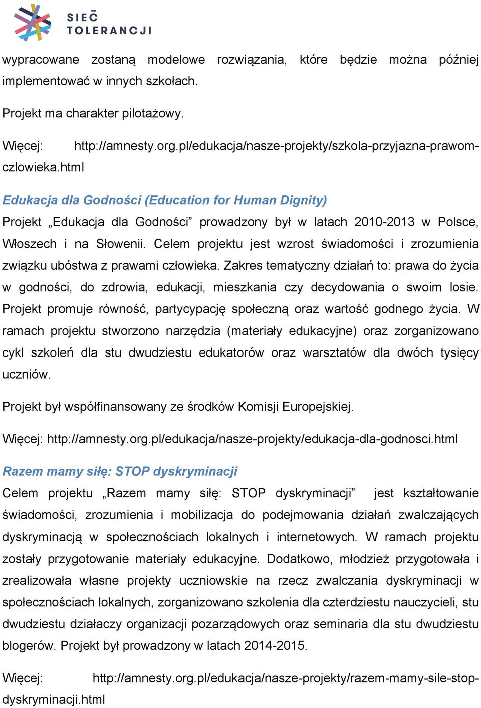 html Edukacja dla Godności (Education for Human Dignity) Projekt Edukacja dla Godności prowadzony był w latach 2010-2013 w Polsce, Włoszech i na Słowenii.