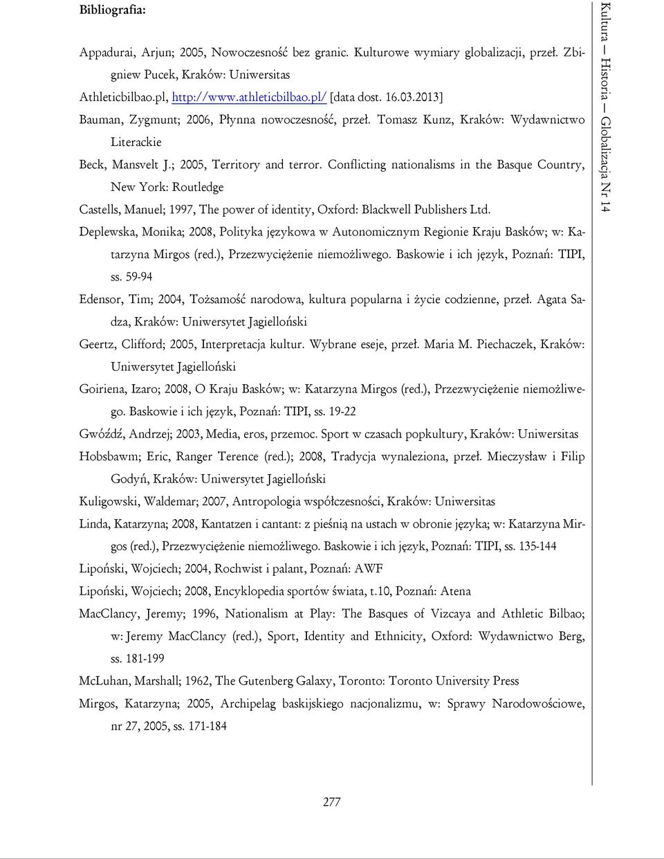 Conflicting nationalisms in the Basque Country, New York: Routledge Castells, Manuel; 1997, The power of identity, Oxford: Blackwell Publishers Ltd.