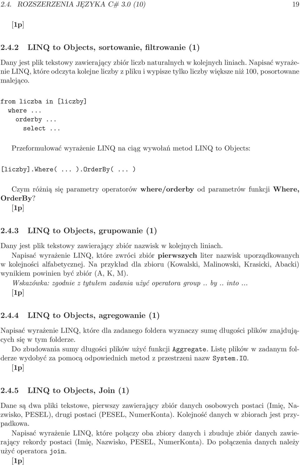 .. Przeformułować wyrażenie LINQ na ciąg wywołań metod LINQ to Objects: [liczby].where(...).orderby(...) Czym różnią się parametry operatorów where/orderby od parametrów funkcji Where, OrderBy? 2.4.