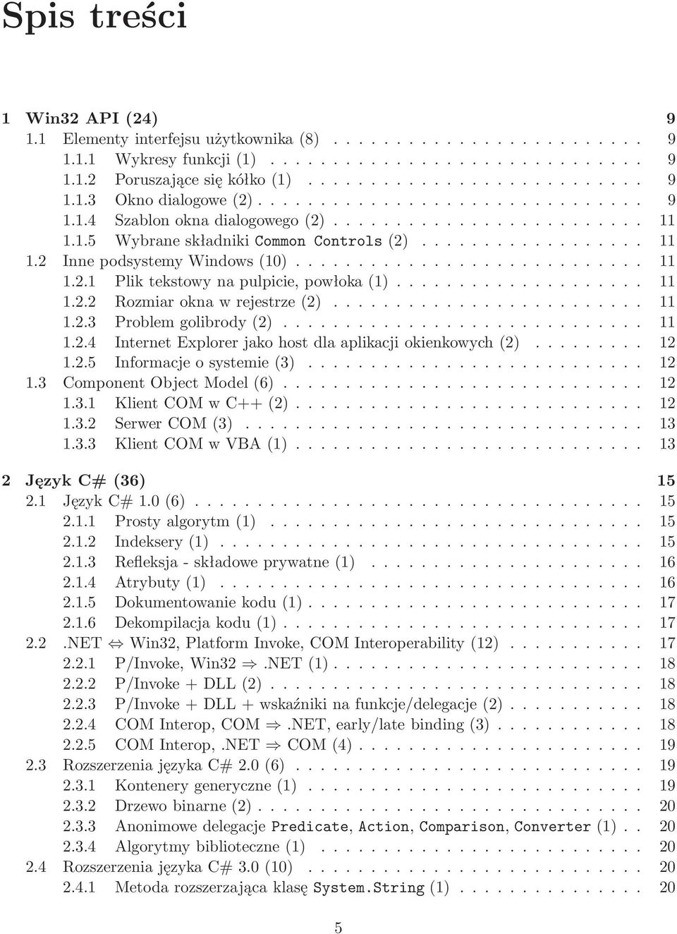 .. 12 1.2.5 Informacjeosystemie(3)... 12 1.3 ComponentObjectModel(6)... 12 1.3.1 KlientCOMwC++(2)... 12 1.3.2 SerwerCOM(3)... 13 1.3.3 KlientCOMwVBA(1)... 13 2 JęzykC#(36) 15 2.1 JęzykC#1.0(6)... 15 2.1.1 Prostyalgorytm(1).