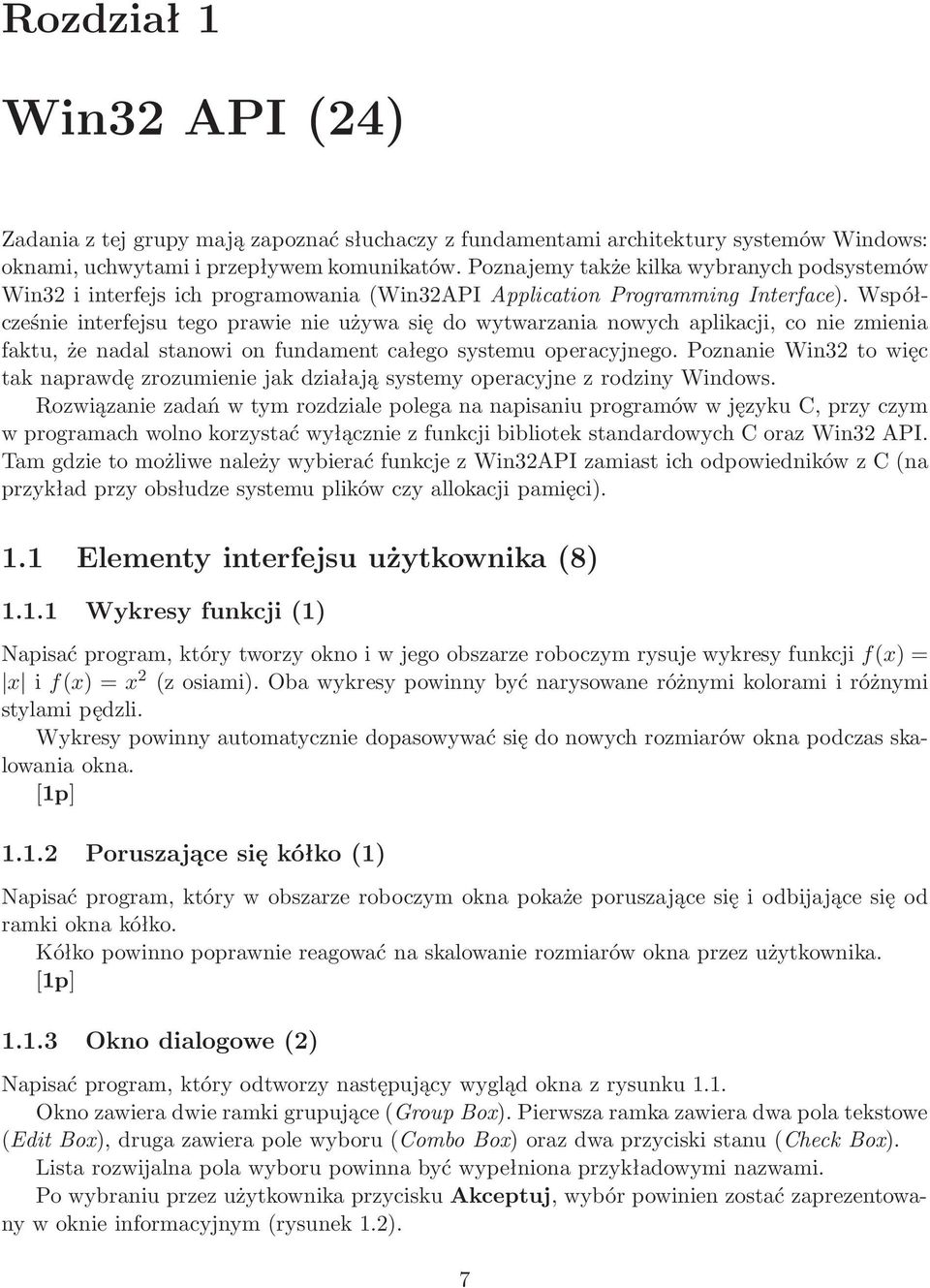 Współcześnie interfejsu tego prawie nie używa się do wytwarzania nowych aplikacji, co nie zmienia faktu, że nadal stanowi on fundament całego systemu operacyjnego.