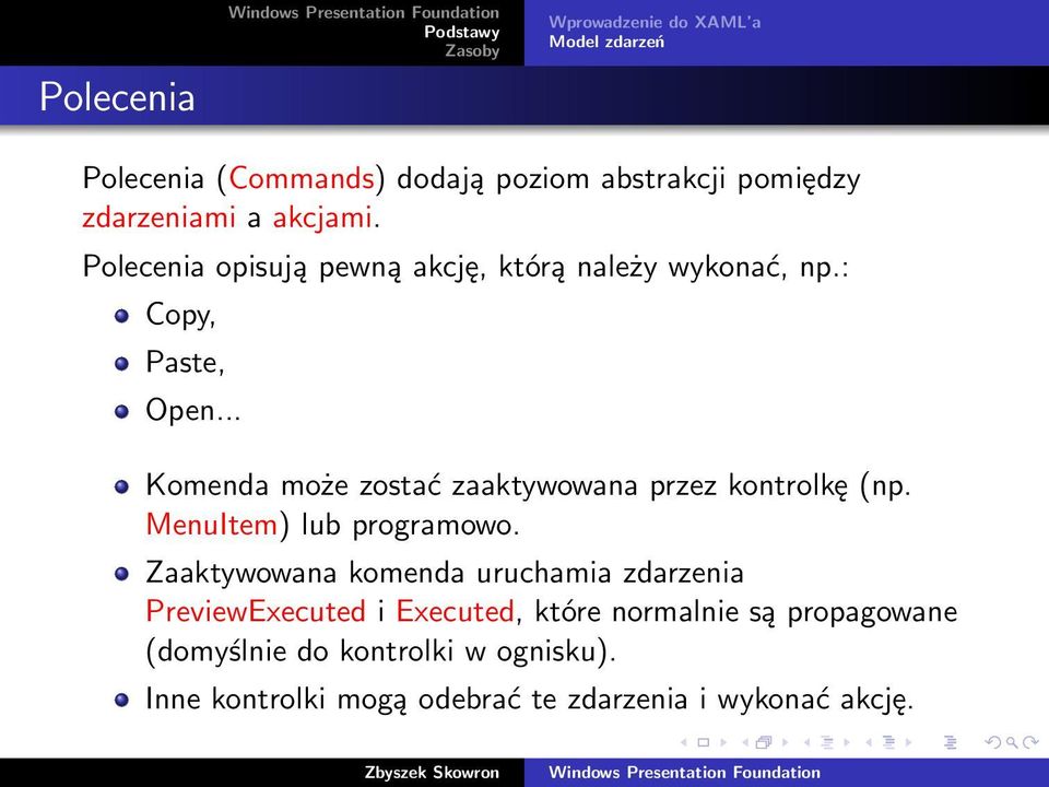 .. Komenda może zostać zaaktywowana przez kontrolkę (np. MenuItem) lub programowo.