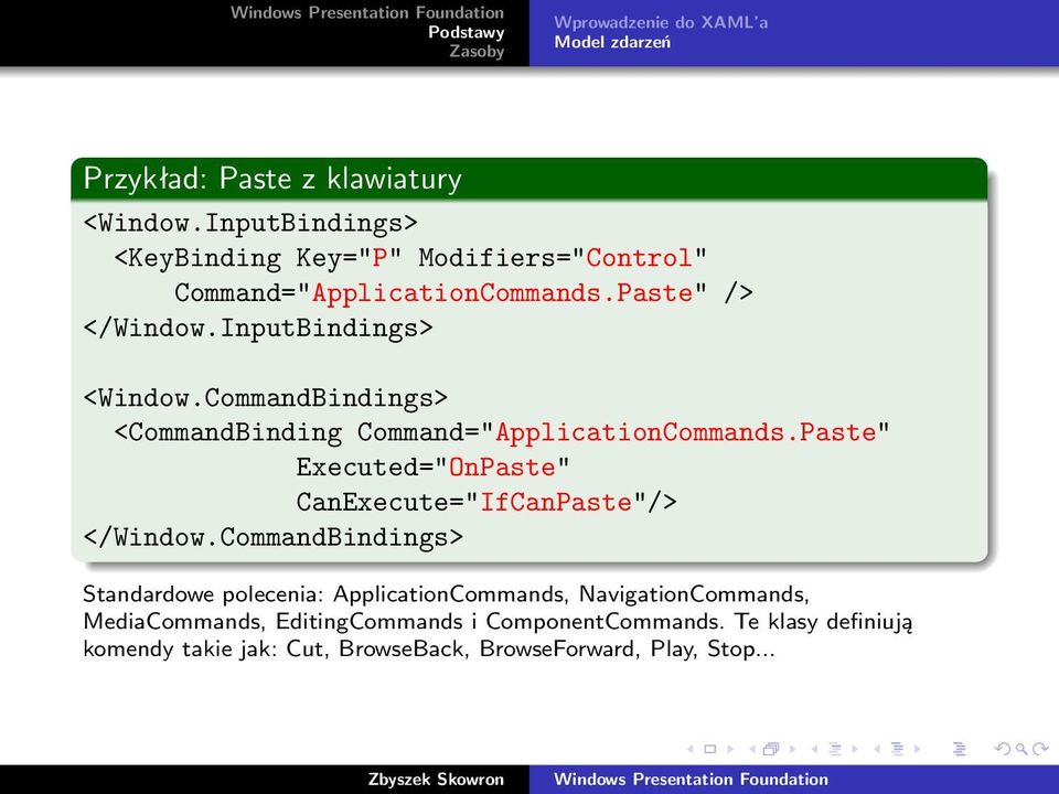 CommandBindings> <CommandBinding Command="ApplicationCommands.Paste" Executed="OnPaste" CanExecute="IfCanPaste"/> </Window.