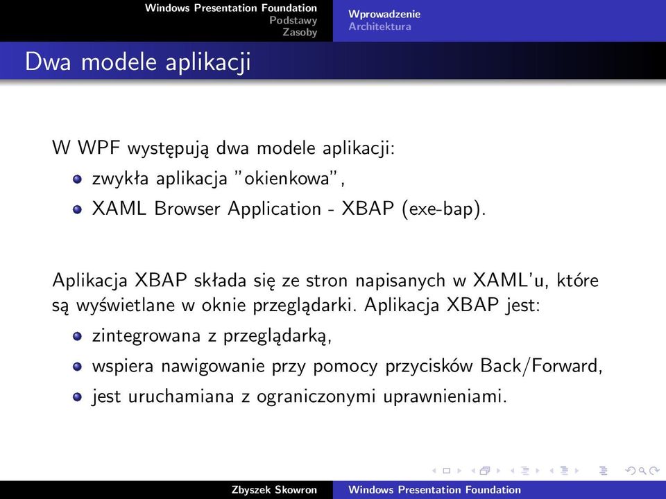 Aplikacja XBAP składa się ze stron napisanych w XAML u, które są wyświetlane w oknie przeglądarki.