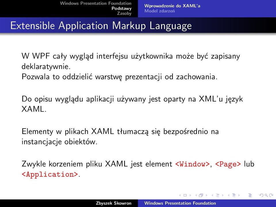 Do opisu wyglądu aplikacji używany jest oparty na XML u język XAML.