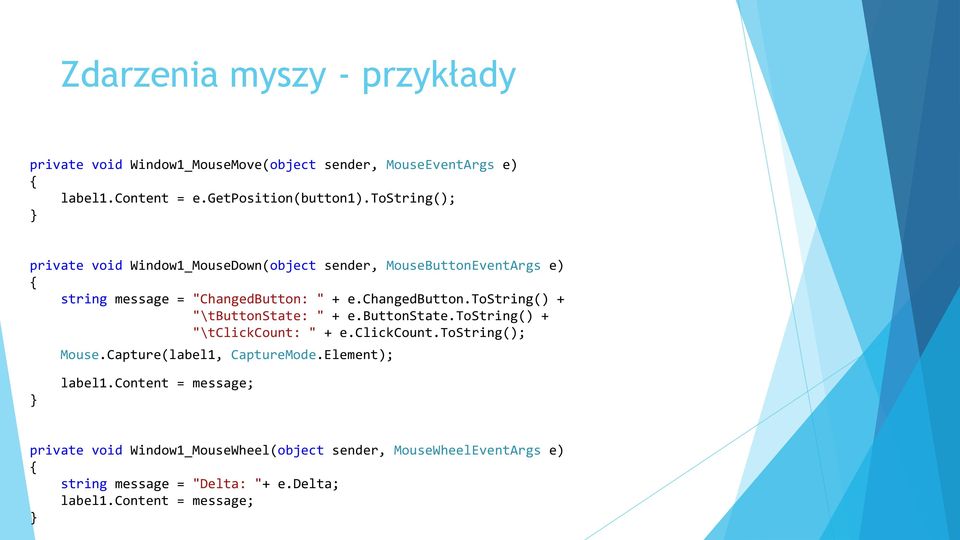 tostring() + "\tbuttonstate: " + e.buttonstate.tostring() + "\tclickcount: " + e.clickcount.tostring(); Mouse.Capture(label1, CaptureMode.