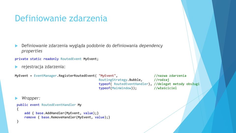 RegisterRoutedEvent( "MyEvent", //nazwa zdarzenia RoutingStrategy.