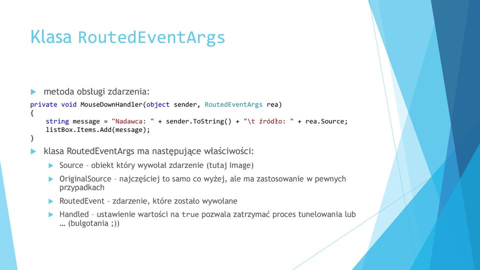 add(message); } klasa RoutedEventArgs ma następujące właściwości: Source obiekt który wywołał zdarzenie (tutaj Image) OriginalSource