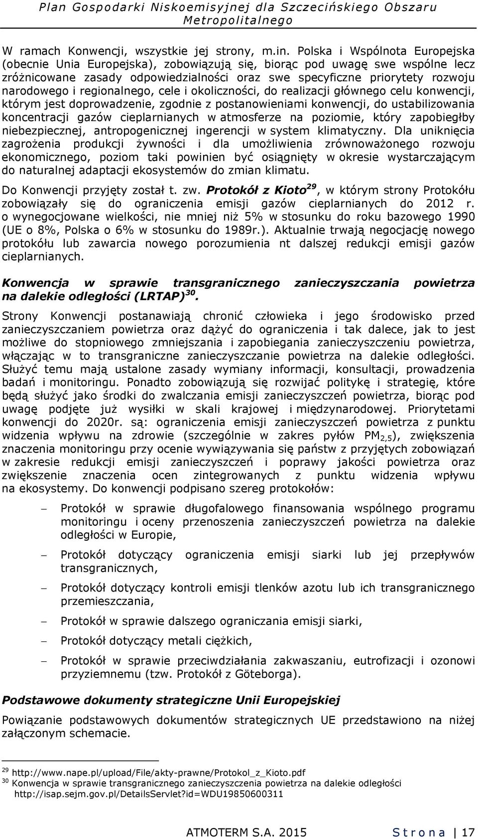 regionalnego, cele i okoliczności, do realizacji głównego celu konwencji, którym jest doprowadzenie, zgodnie z postanowieniami konwencji, do ustabilizowania koncentracji gazów cieplarnianych w