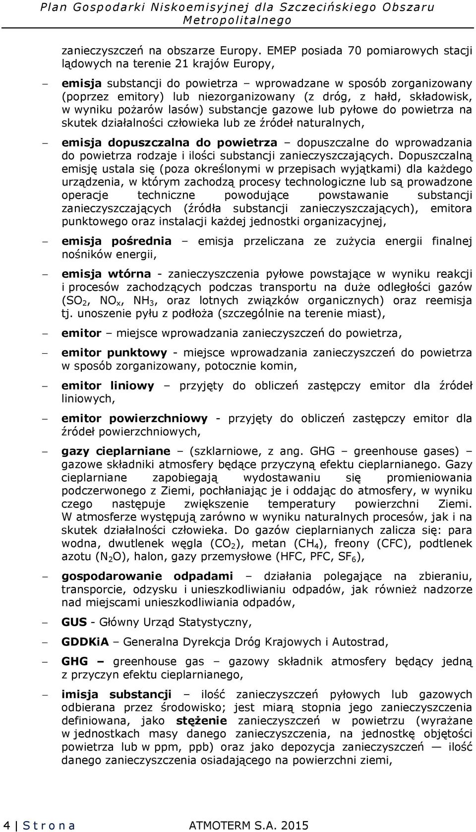 składowisk, w wyniku pożarów lasów) substancje gazowe lub pyłowe do powietrza na skutek działalności człowieka lub ze źródeł naturalnych, emisja dopuszczalna do powietrza dopuszczalne do wprowadzania