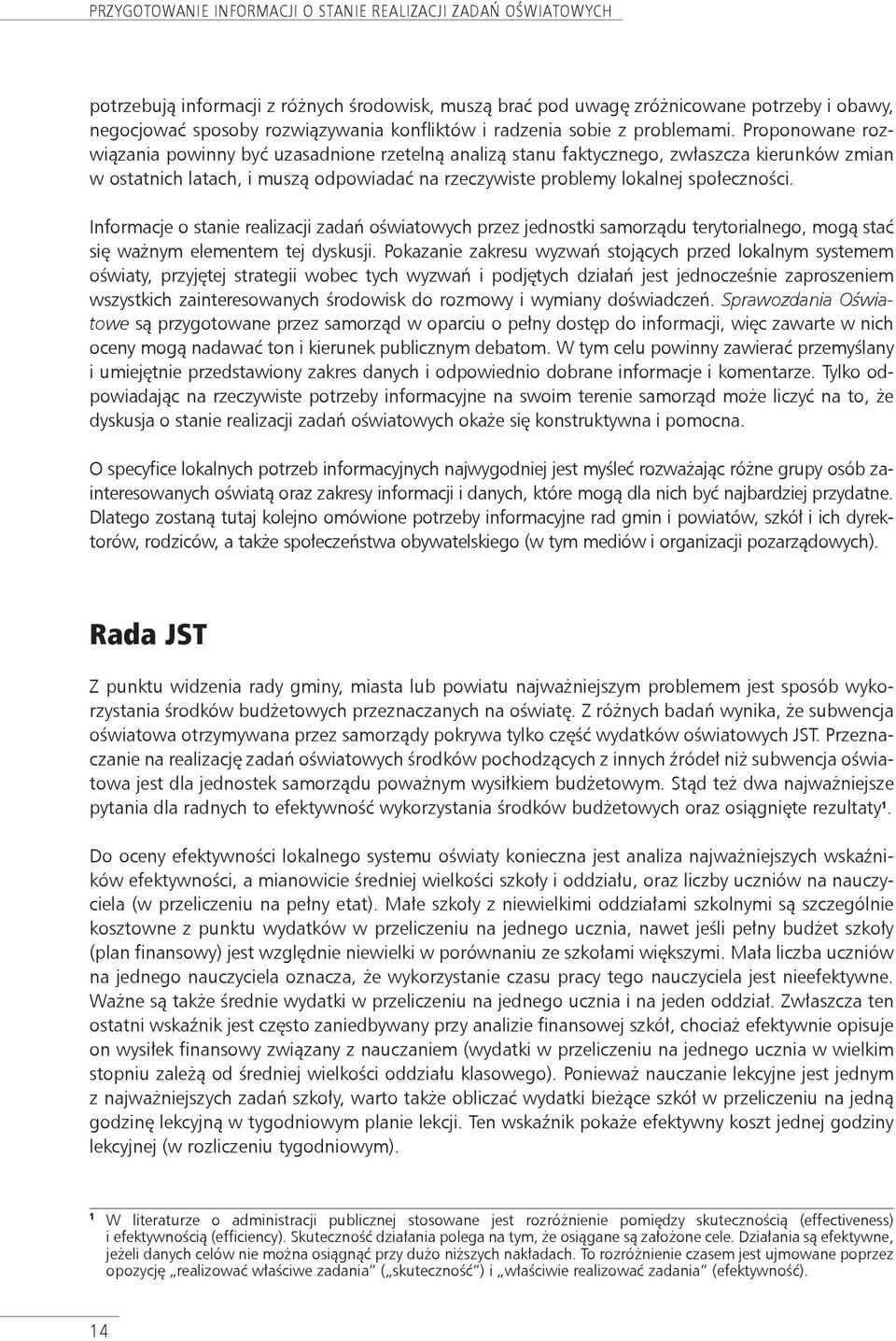 Proponowane rozwiązania powinny być uzasadnione rzetelną analizą stanu faktycznego, zwłaszcza kierunków zmian w ostatnich latach, i muszą odpowiadać na rzeczywiste problemy lokalnej społeczności.