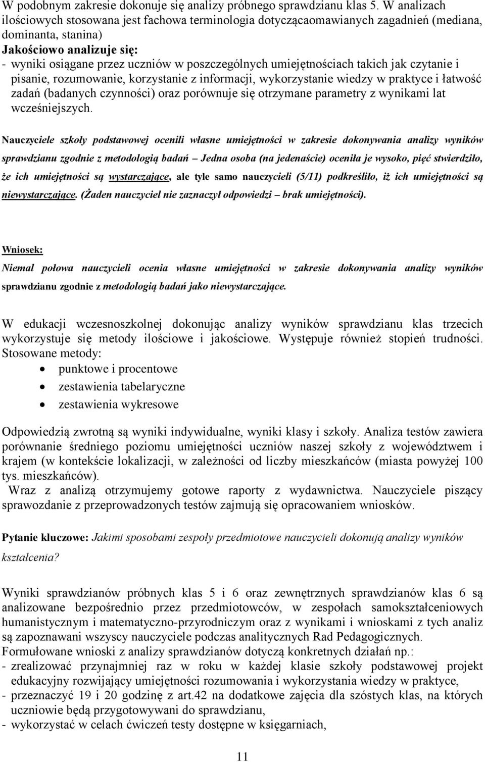 umiejętnościach takich jak czytanie i pisanie, rozumowanie, korzystanie z informacji, wykorzystanie wiedzy w praktyce i łatwość zadań (badanych czynności) oraz porównuje się otrzymane parametry z