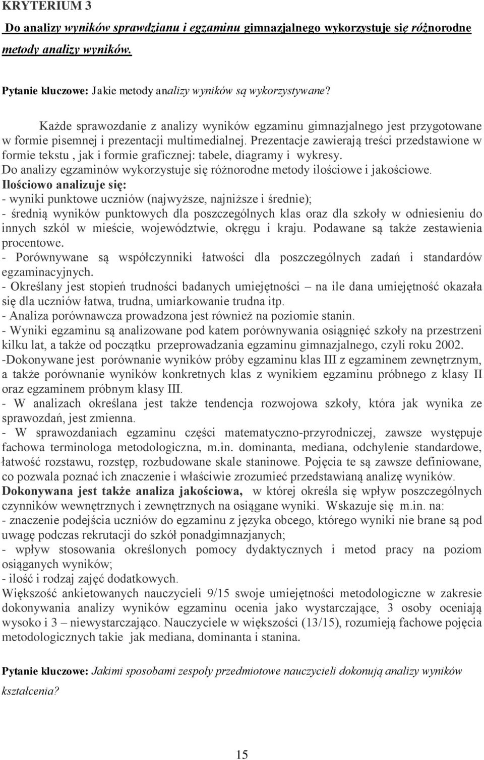 Prezentacje zawierają treści przedstawione w formie tekstu, jak i formie graficznej: tabele, diagramy i wykresy. Do analizy egzaminów wykorzystuje się różnorodne metody ilościowe i jakościowe.