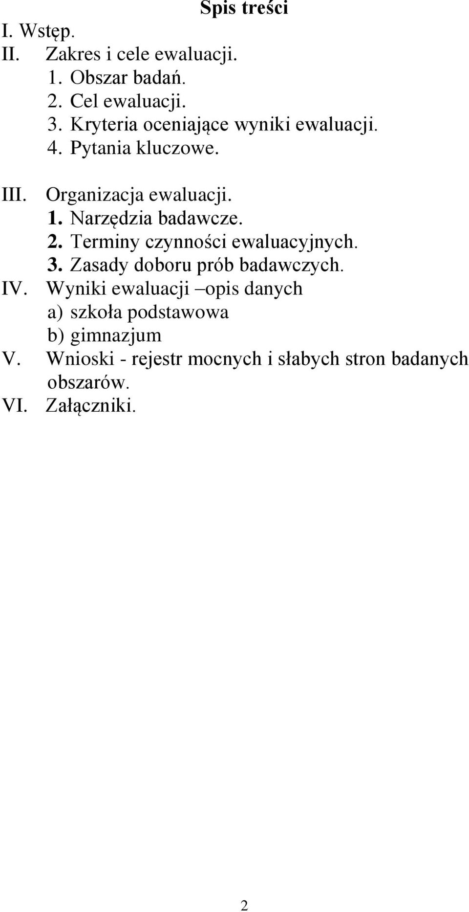 Narzędzia badawcze. 2. Terminy czynności ewaluacyjnych. 3. Zasady doboru prób badawczych. IV.