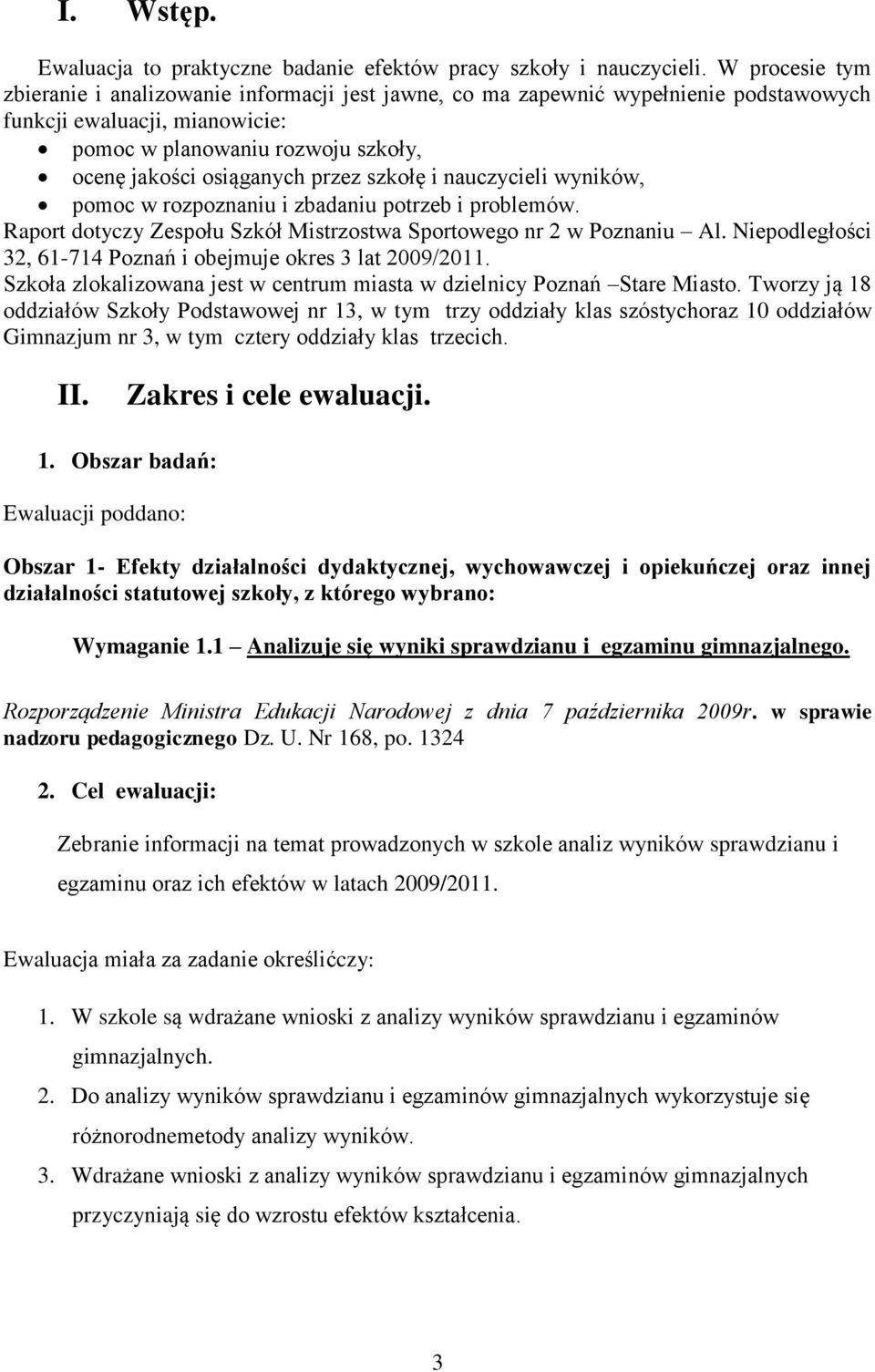 szkołę i nauczycieli wyników, pomoc w rozpoznaniu i zbadaniu potrzeb i problemów. Raport dotyczy Zespołu Szkół Mistrzostwa Sportowego nr 2 w Poznaniu Al.