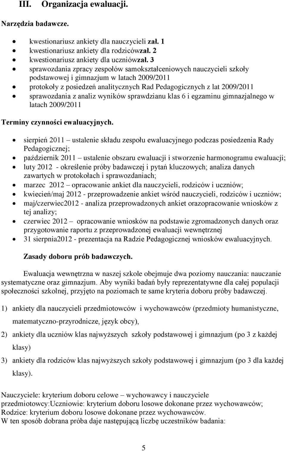 analiz wyników sprawdzianu klas 6 i egzaminu gimnazjalnego w latach 2009/2011 Terminy czynności ewaluacyjnych.