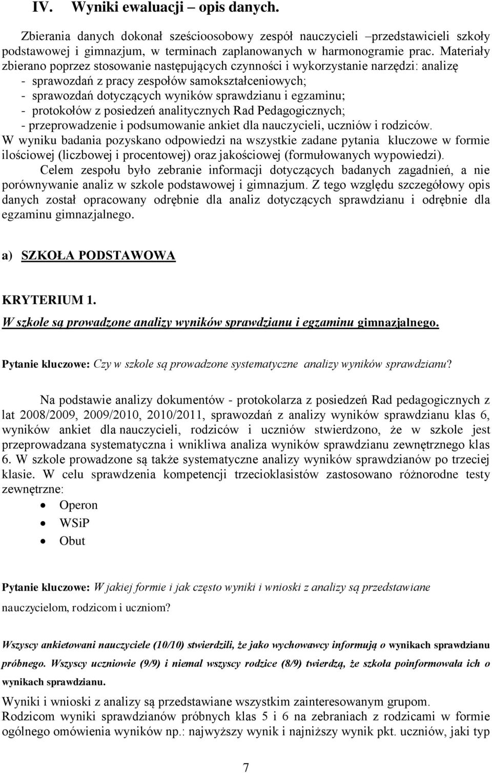 egzaminu; - protokołów z posiedzeń analitycznych Rad Pedagogicznych; - przeprowadzenie i podsumowanie ankiet dla nauczycieli, uczniów i rodziców.