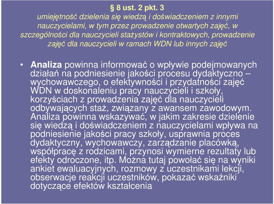 nauczycieli w ramach WDN lub innych zajęć Analiza powinna informować o wpływie podejmowanych działań na podniesienie jakości procesu dydaktyczno wychowawczego, o efektywności i przydatności zajęć WDN