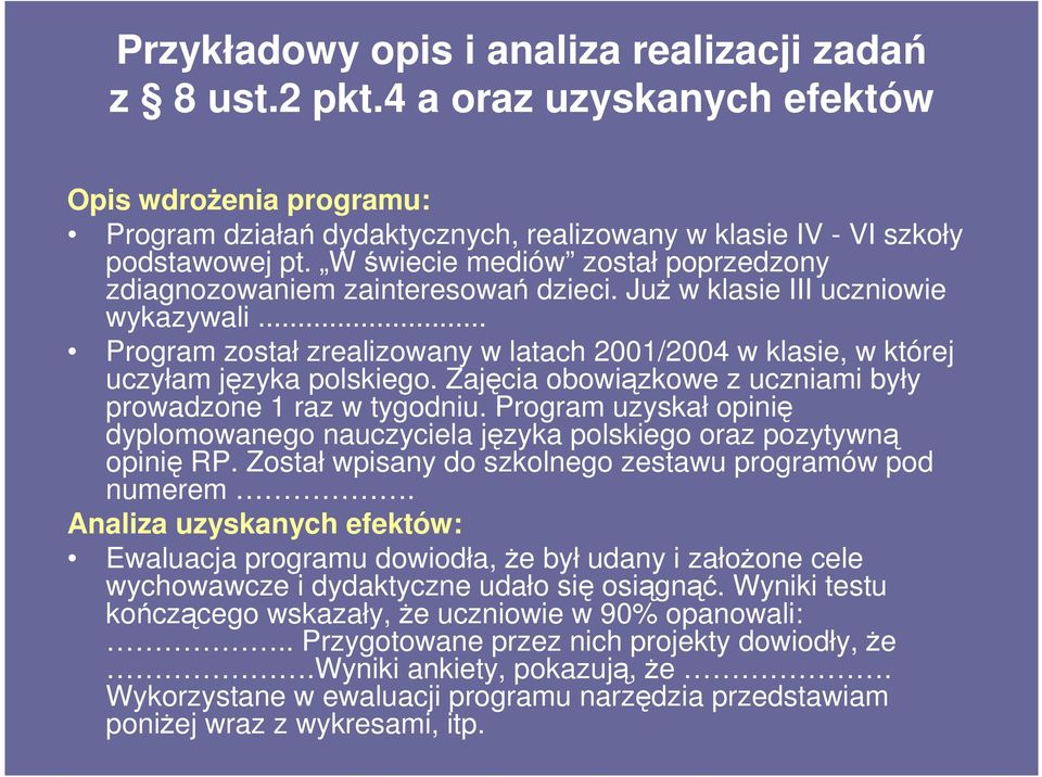 .. Program został zrealizowany w latach 2001/2004 w klasie, w której uczyłam języka polskiego. Zajęcia obowiązkowe z uczniami były prowadzone 1 raz w tygodniu.