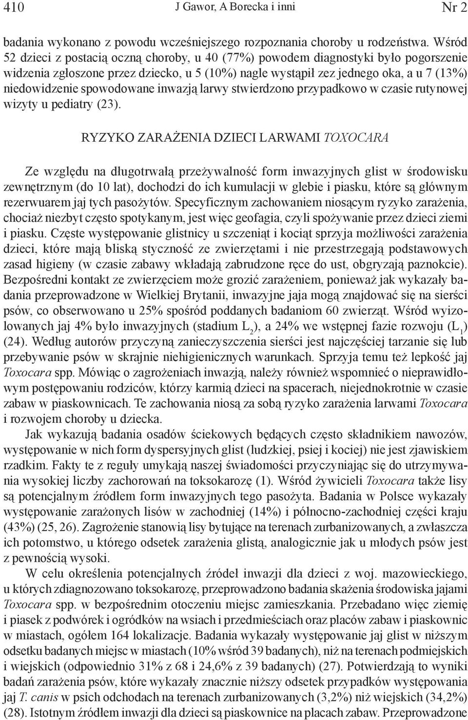 spowodowane inwazją larwy stwierdzono przypadkowo w czasie rutynowej wizyty u pediatry (23).