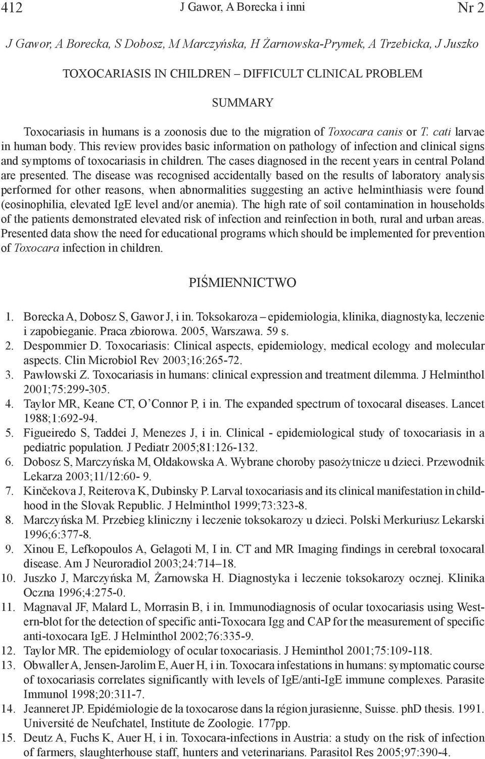 This review provides basic information on pathology of infection and clinical signs and symptoms of toxocariasis in children. The cases diagnosed in the recent years in central Poland are presented.