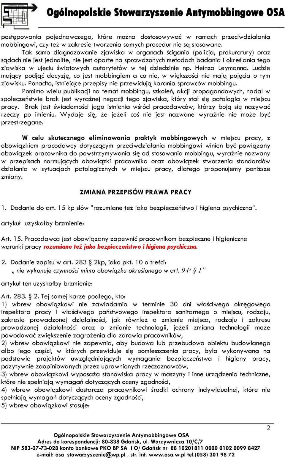 światowych autorytetów w tej dziedzinie np. Heinza Leymanna. Ludzie mający podjąć decyzję, co jest mobbingiem a co nie, w większości nie mają pojęcia o tym zjawisku.