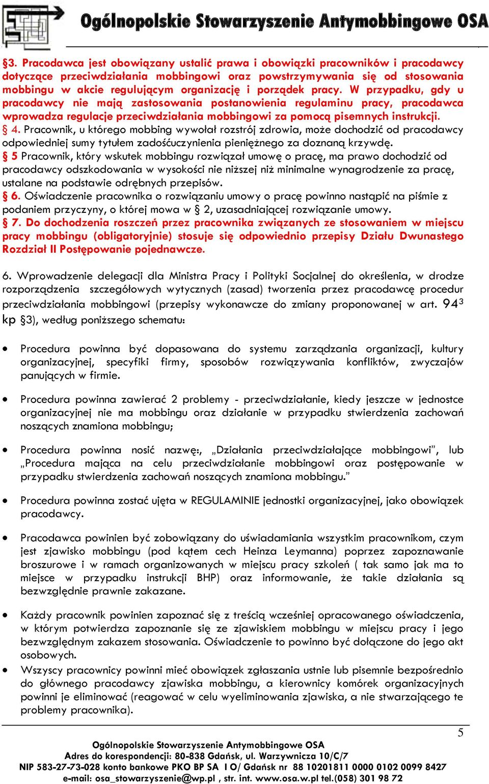 Pracownik, u którego mobbing wywołał rozstrój zdrowia, może dochodzić od pracodawcy odpowiedniej sumy tytułem zadośćuczynienia pieniężnego za doznaną krzywdę.