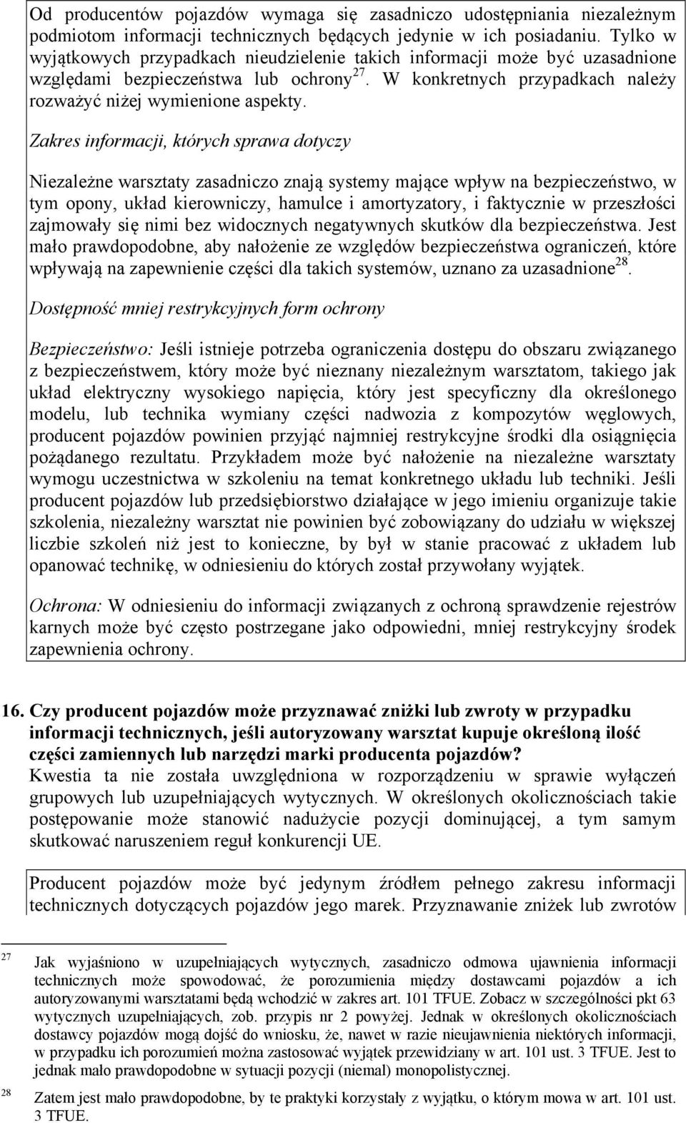 Zakres informacji, których sprawa dotyczy Niezależne warsztaty zasadniczo znają systemy mające wpływ na bezpieczeństwo, w tym opony, układ kierowniczy, hamulce i amortyzatory, i faktycznie w