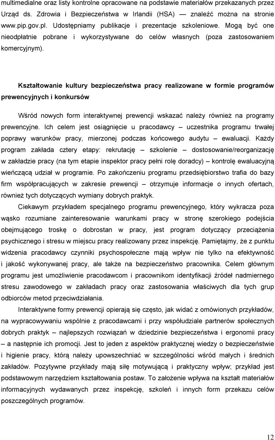 Kształtowanie kultury bezpieczeństwa pracy realizowane w formie programów prewencyjnych i konkursów Wśród nowych form interaktywnej prewencji wskazać należy również na programy prewencyjne.