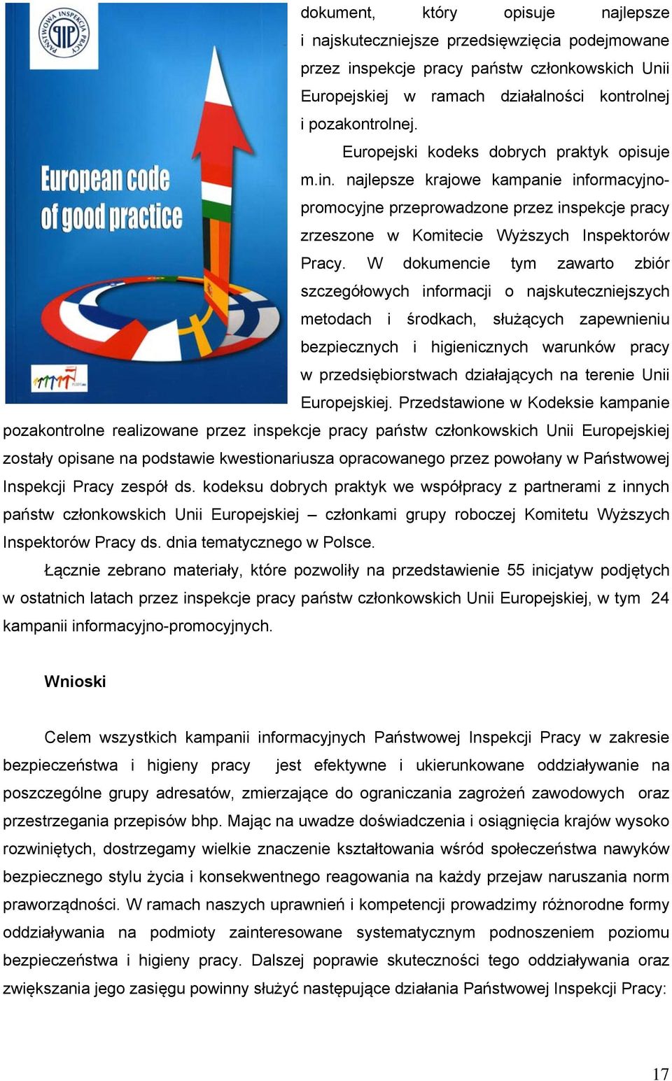 W dokumencie tym zawarto zbiór szczegółowych informacji o najskuteczniejszych metodach i środkach, służących zapewnieniu bezpiecznych i higienicznych warunków pracy w przedsiębiorstwach działających