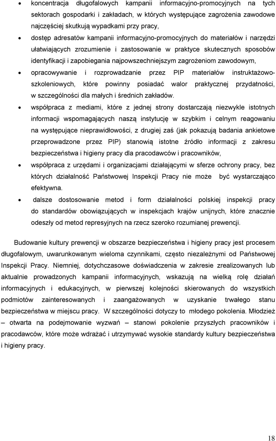 zagrożeniom zawodowym, opracowywanie i rozprowadzanie przez PIP materiałów instruktażowoszkoleniowych, które powinny posiadać walor praktycznej przydatności, w szczególności dla małych i średnich