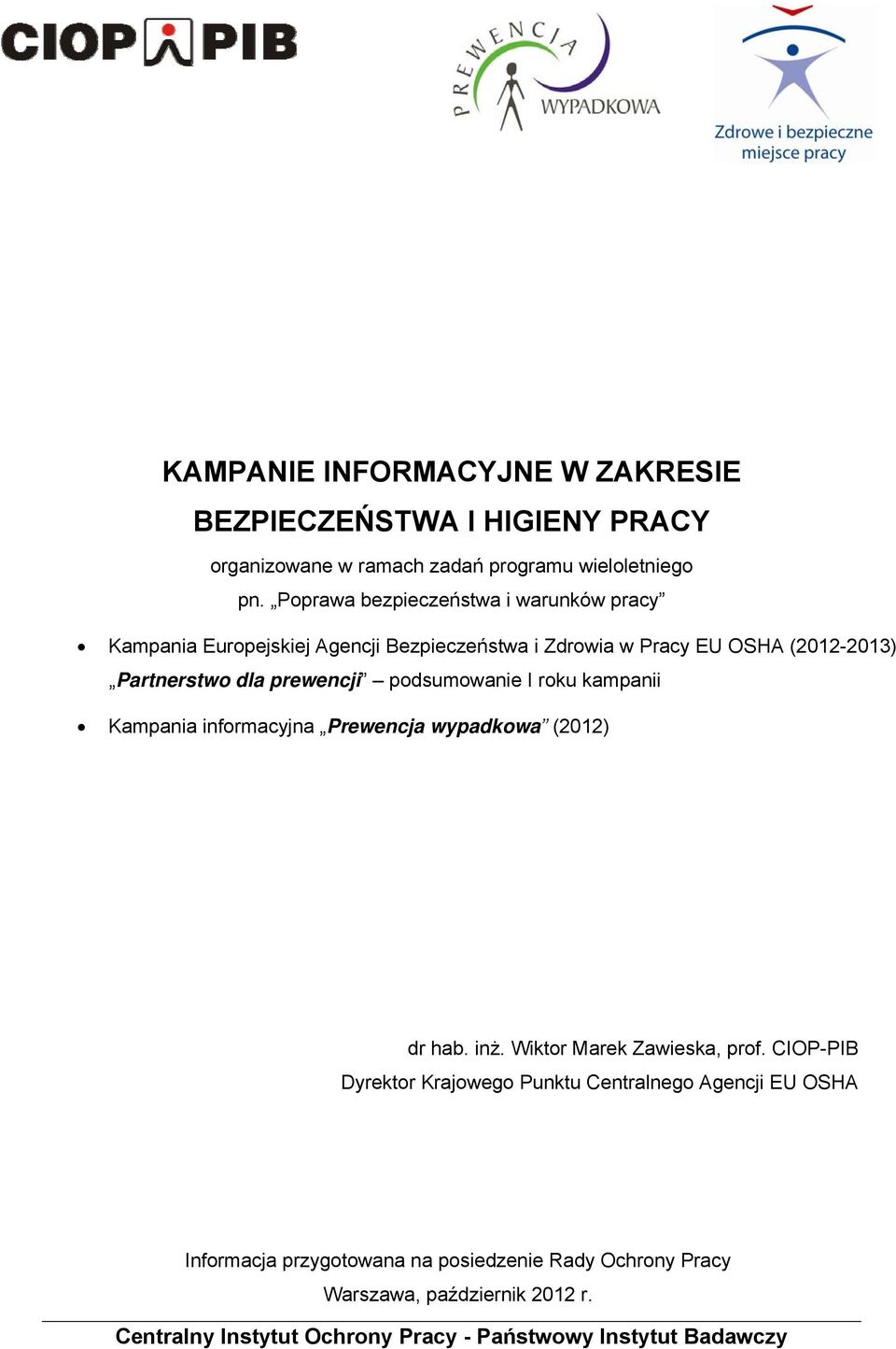 podsumowanie I roku kampanii Kampania informacyjna Prewencja wypadkowa (2012) dr hab. inż. Wiktor Marek Zawieska, prof.