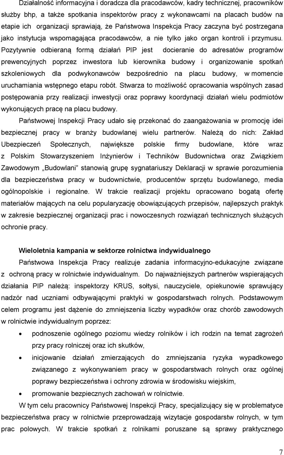 Pozytywnie odbieraną formą działań PIP jest docieranie do adresatów programów prewencyjnych poprzez inwestora lub kierownika budowy i organizowanie spotkań szkoleniowych dla podwykonawców